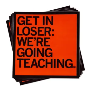 Get In Loser We're Going Teaching Sticker
